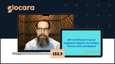 CBT Certification Course - Integrative Mastery for Anxiety, Trauma, OCD, and Beyond by Charles Jacob